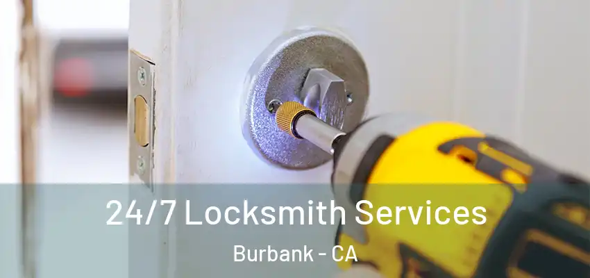  24/7 Locksmith Services Burbank - CA