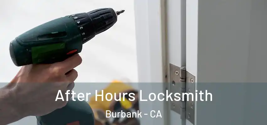 After Hours Locksmith Burbank - CA