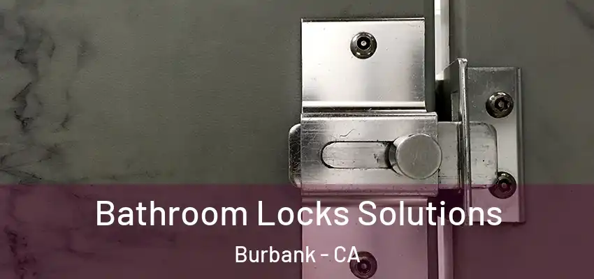  Bathroom Locks Solutions Burbank - CA