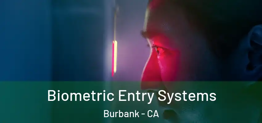 Biometric Entry Systems Burbank - CA