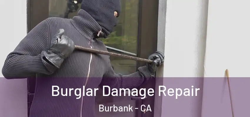  Burglar Damage Repair Burbank - CA