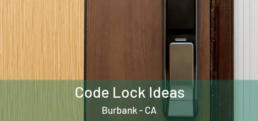  Code Lock Ideas Burbank - CA