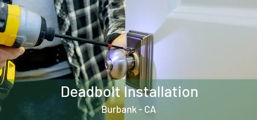 Deadbolt Installation Burbank - CA