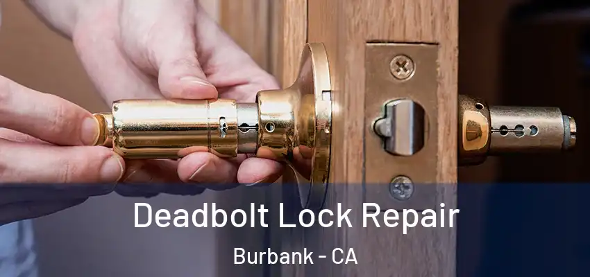  Deadbolt Lock Repair Burbank - CA