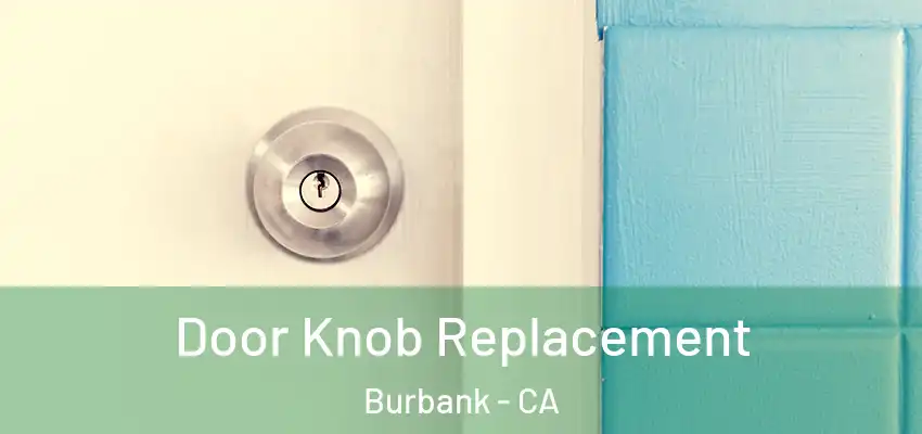  Door Knob Replacement Burbank - CA