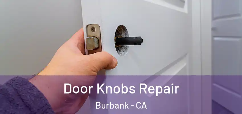  Door Knobs Repair Burbank - CA