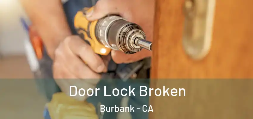  Door Lock Broken Burbank - CA
