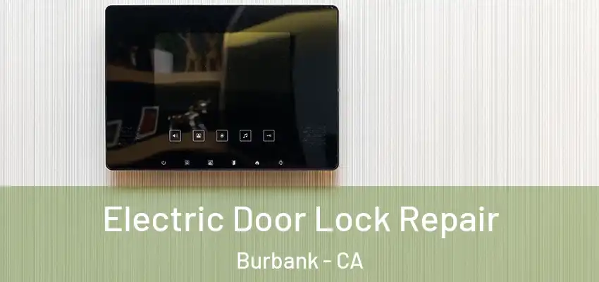 Electric Door Lock Repair Burbank - CA