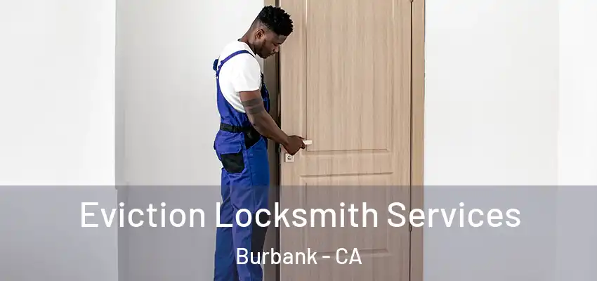  Eviction Locksmith Services Burbank - CA