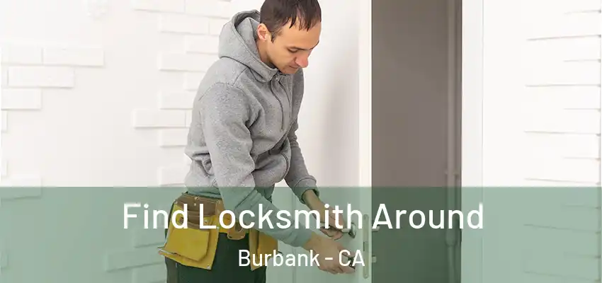  Find Locksmith Around Burbank - CA