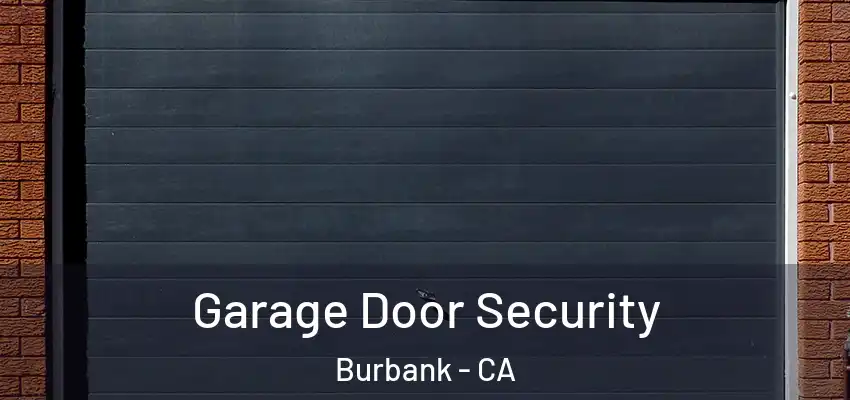  Garage Door Security Burbank - CA