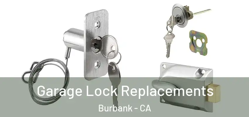  Garage Lock Replacements Burbank - CA
