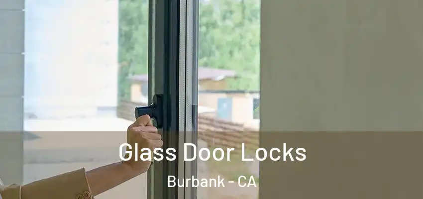  Glass Door Locks Burbank - CA