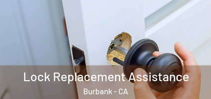  Lock Replacement Assistance Burbank - CA