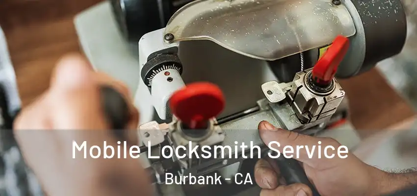  Mobile Locksmith Service Burbank - CA