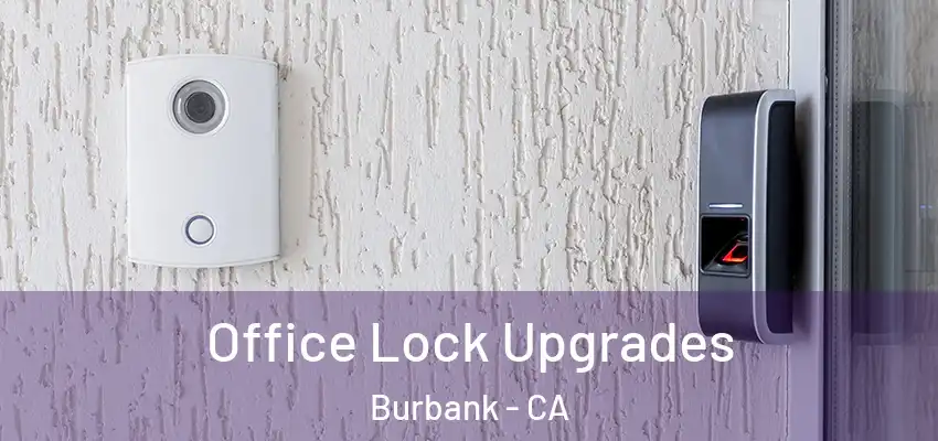  Office Lock Upgrades Burbank - CA