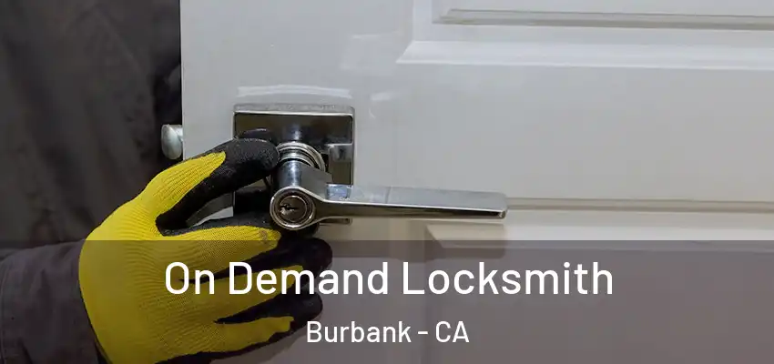 On Demand Locksmith Burbank - CA